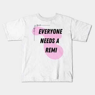 Remi Name Design Everyone Needs A Remi Kids T-Shirt